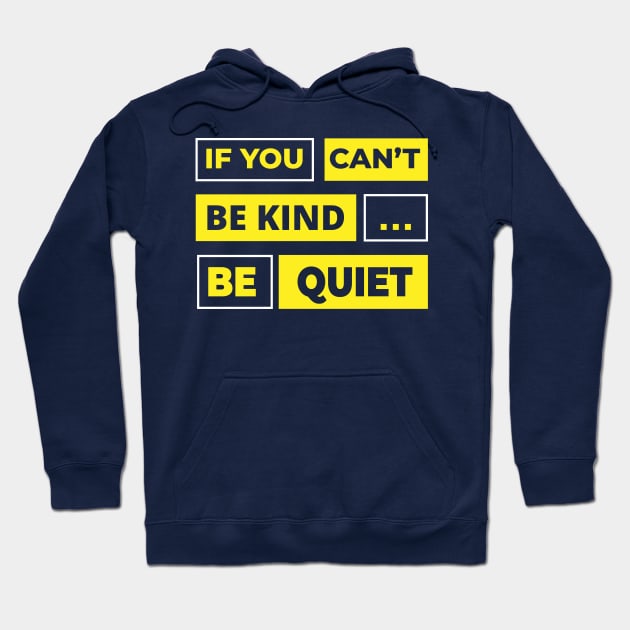 If you can't be kind, be quiet Hoodie by Hifzhan Graphics